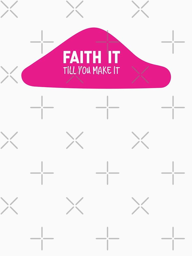 Faith It Till You Make It -Funny Inspirational Quotes by So Witcasm ?