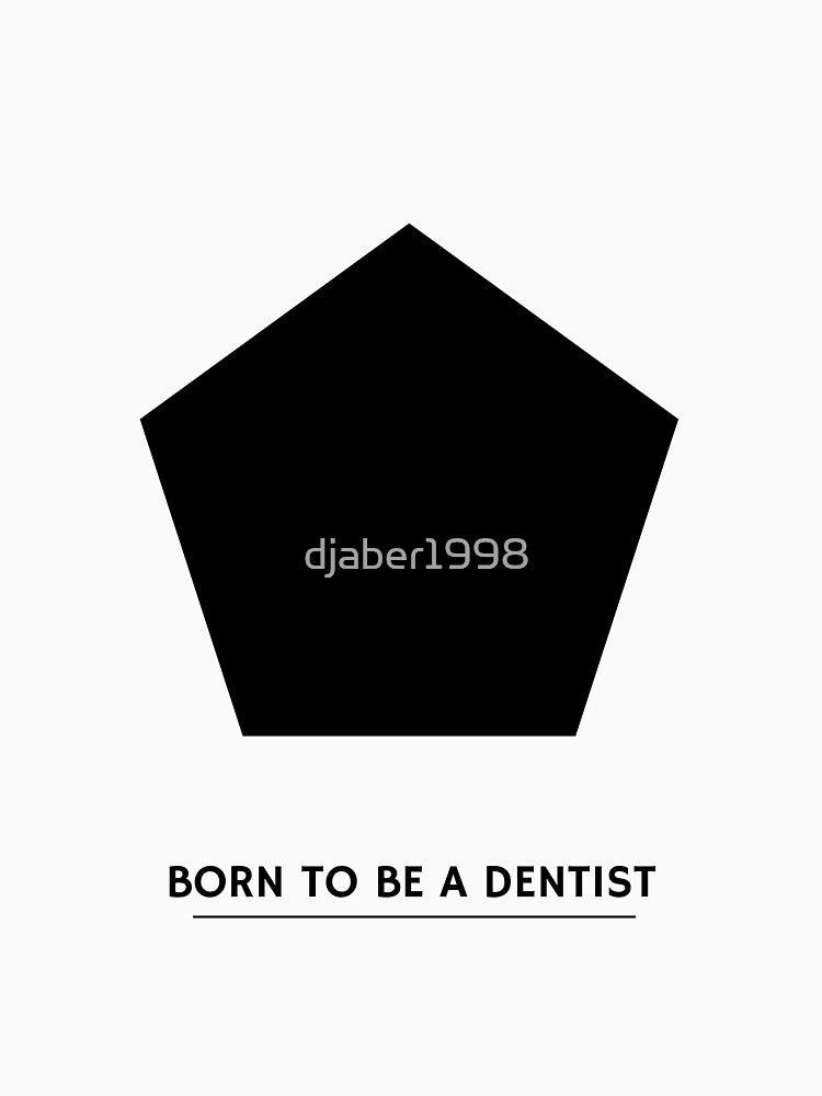 BORN TO BE A DENTIST by djaber1998
