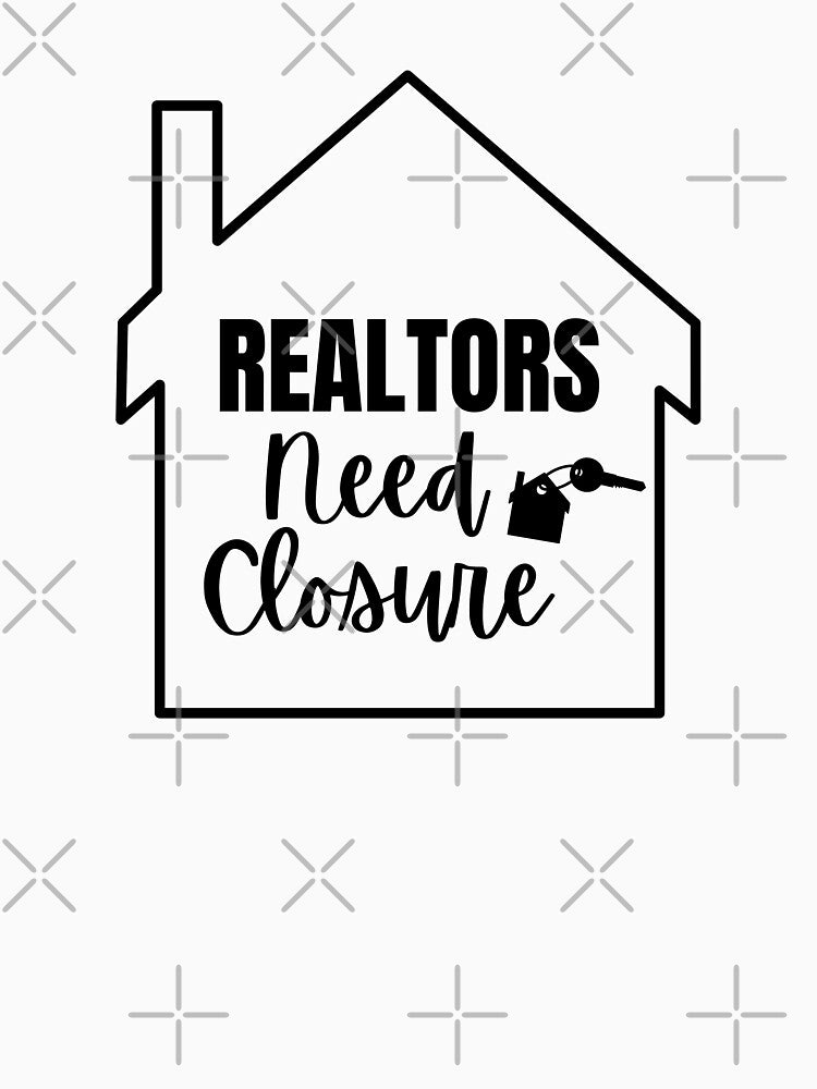 Realtors Need Closure by GoodsirPrints