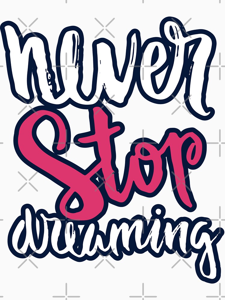 Never Stop Dreaming by So Witcasm ?