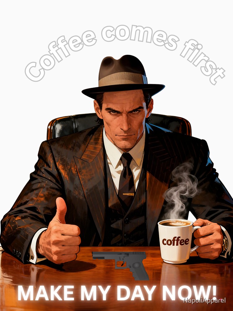 Coffee comes first. Make my day with coffee. Coffee lover by NapoliApparel