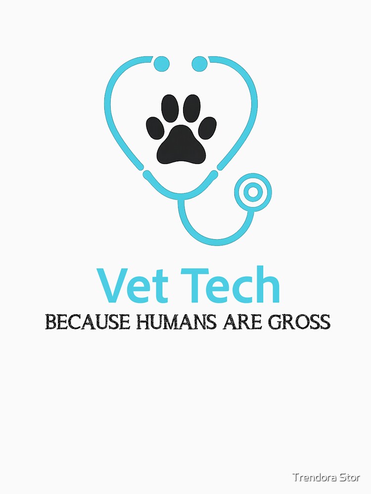 Vet Tech Because Humans Are Gross - Funny Veterinary Medicine by Trendora Stor
