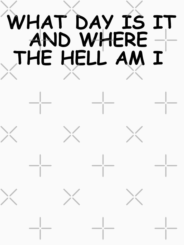 What day is it and where the hell am i by HUSTLE GOAL