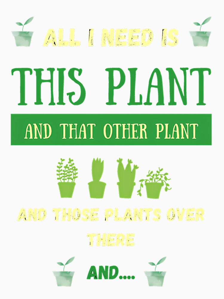 All I Need Is This Plant And That Other Plant by iucrvgboh85