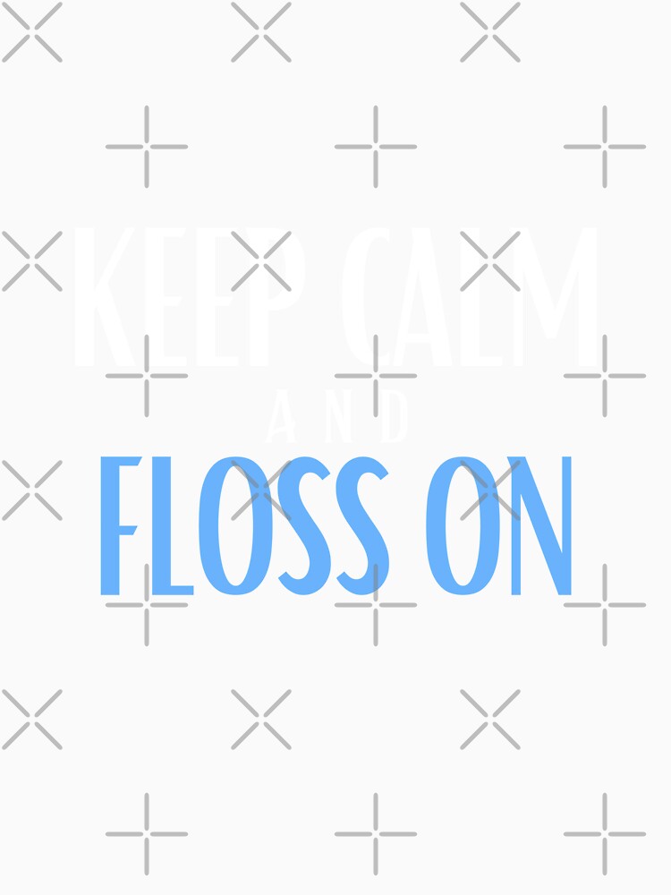 Keep calm and floss on by Oreo2020 Creations