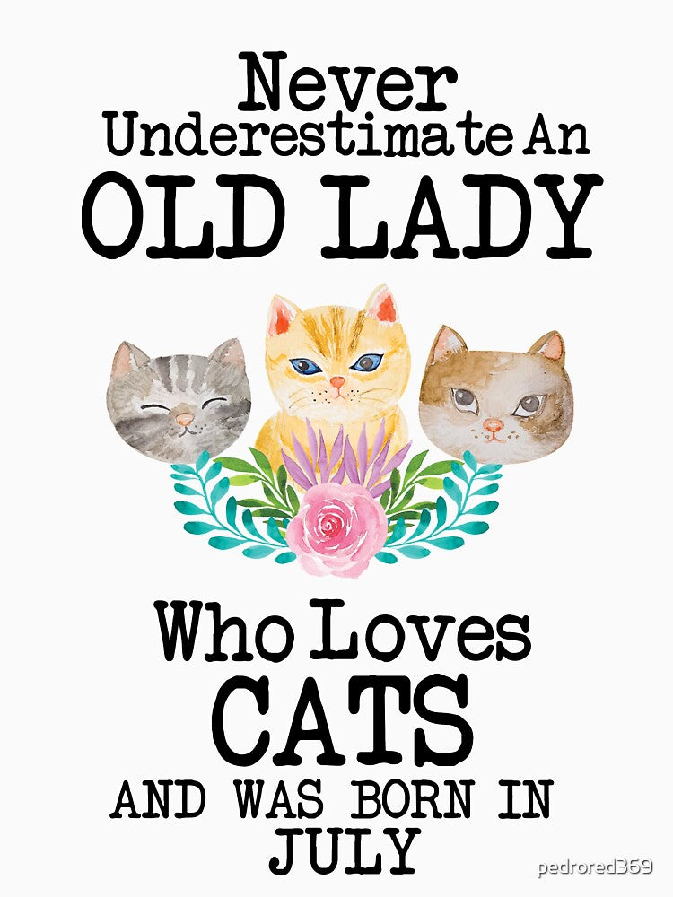 Never Underestimate An Old lady Who Loves Cats And Was Born In July ,Cute Funny Quote For Cat Lovers by pedrored369