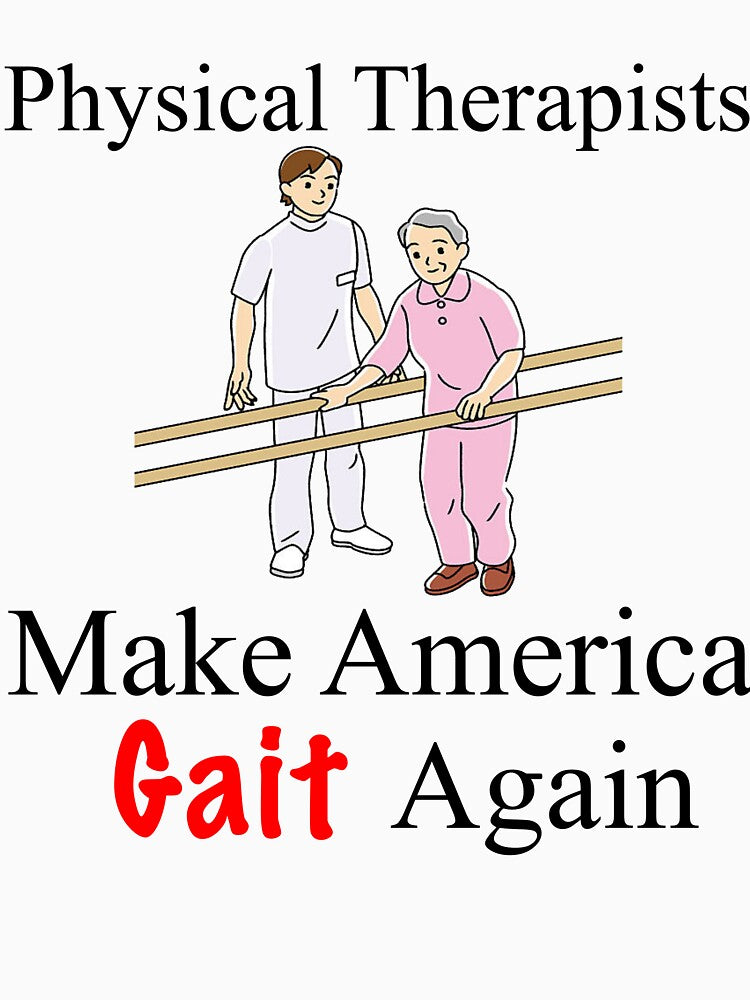 Funny Physical Therapist - Funny Physical Therapist Gift - Funny Physical Therapy Shirt - Make America Gait Again by Galvanized