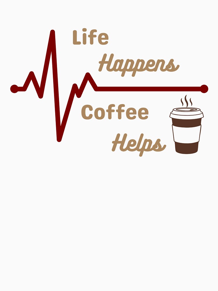 Life Happens Coffee Helps – Funny Coffee Lover Design by J0b4t