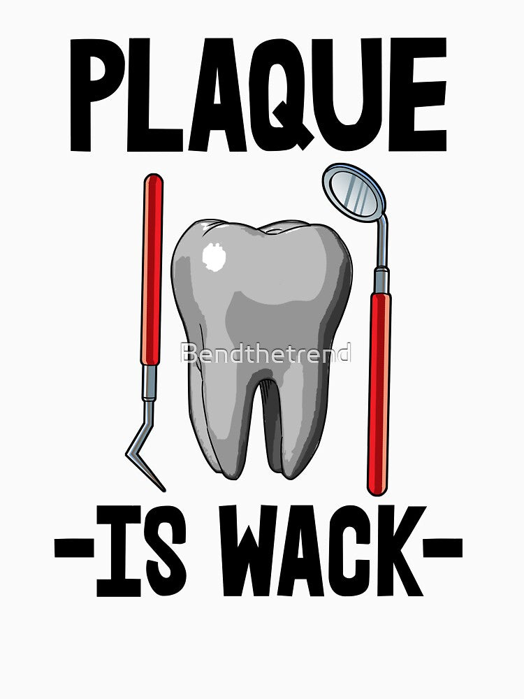 Plaque Is Wack by Bendthetrend