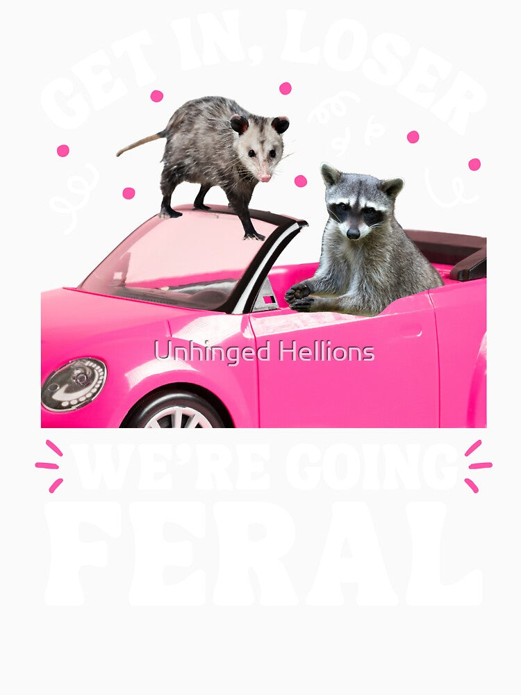 Get In Loser We’re Going Feral Opossum Raccoon by Unhinged Hellions