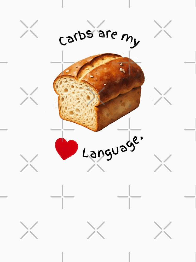Carbs Are My Love Language by rustyroofco