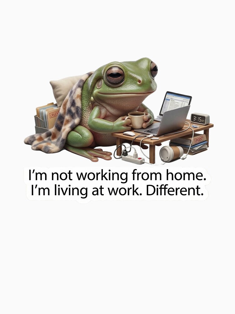 Living At Work - Funny WFH Burnout Frog Meme by Arts Paradise