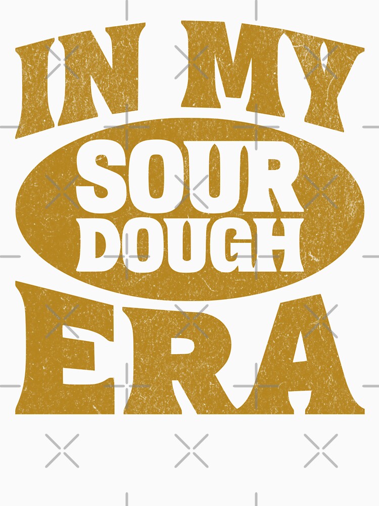 In My Sourdough Era Sourdough Enthusiast Homemade Bread Lover by KLArtzStore