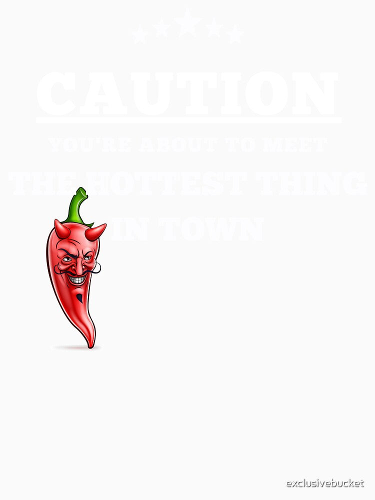 Caution: You're about to Meet the Hottest Thing in Town Tee by exclusivebucket
