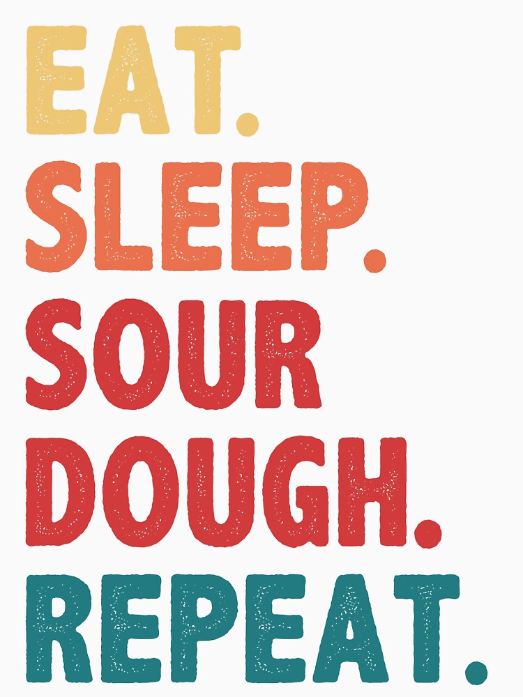 Eat Sleep Sourdough Bread Repeat Funny by BlueBerry-Pengu