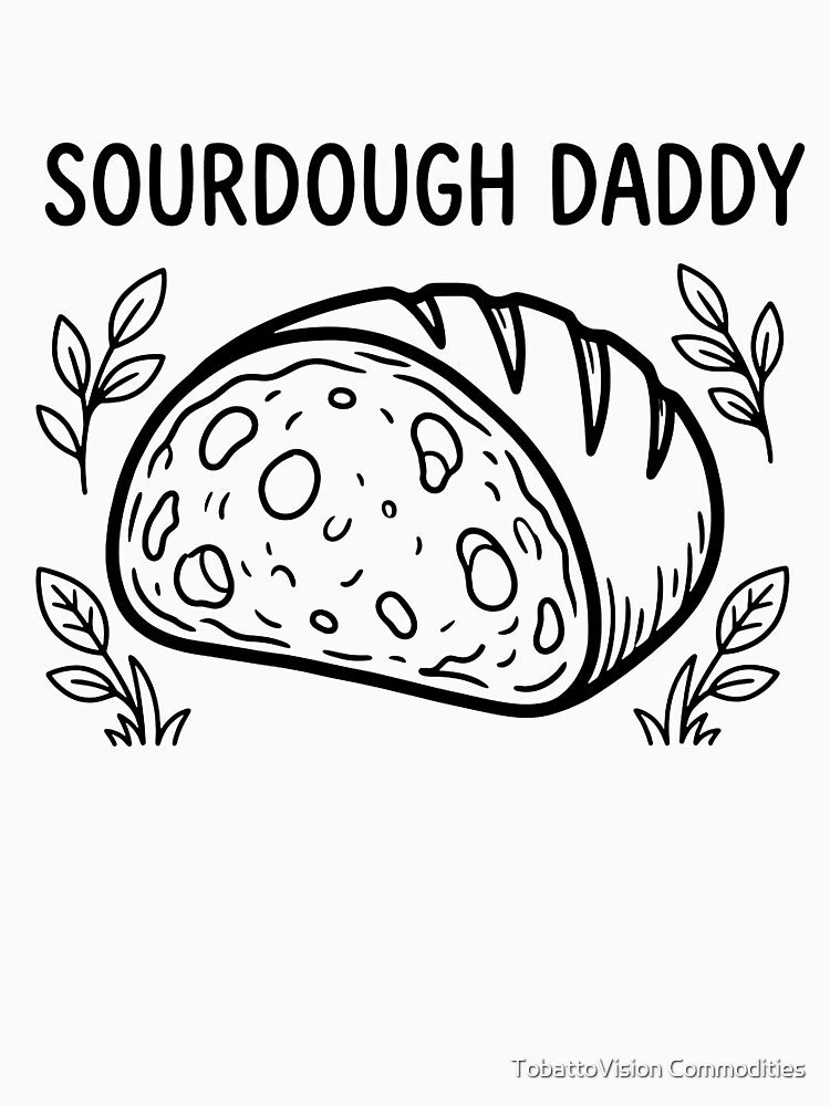 Sourdough Daddy Funny Artisan Bread Baker by TobattoVision Commodities