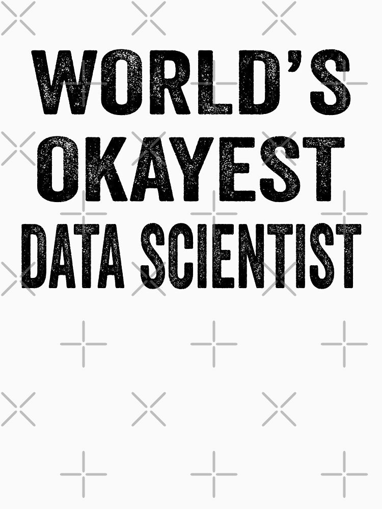 World's okayest Data scientist Shirt, Funny Data scientist Dad Husband Womens Boyfriend Birthday Christmas Gift idea by xlnv