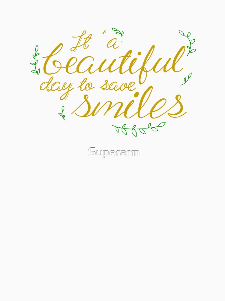 It's a beautiful day to save smiles, Hand Lettering by Superarm