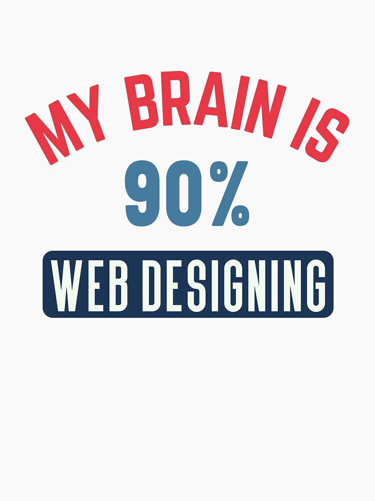 My brain is 90% web designing by bumperapparels