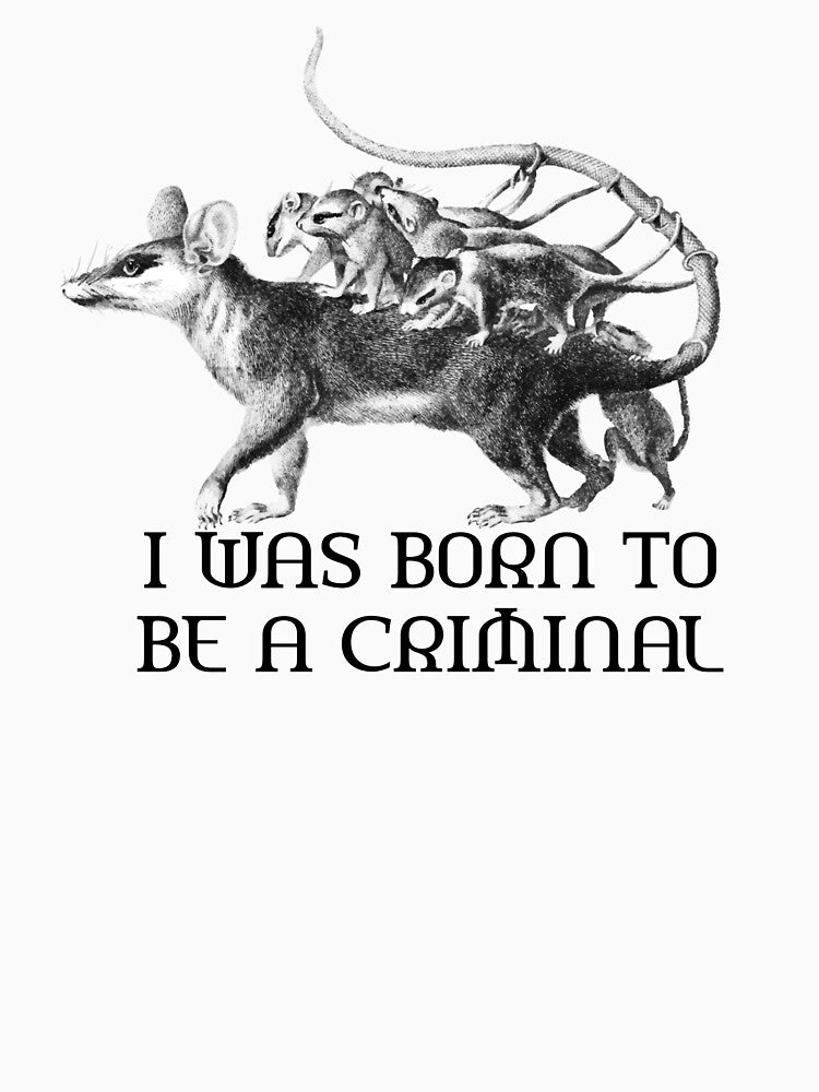 I WAS BORN TO BE A CRIMINAL by MoonBoutiq