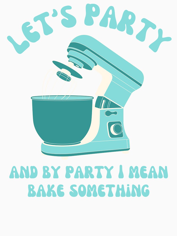 Let's Party And By Party I Mean Bake Something by zenbition