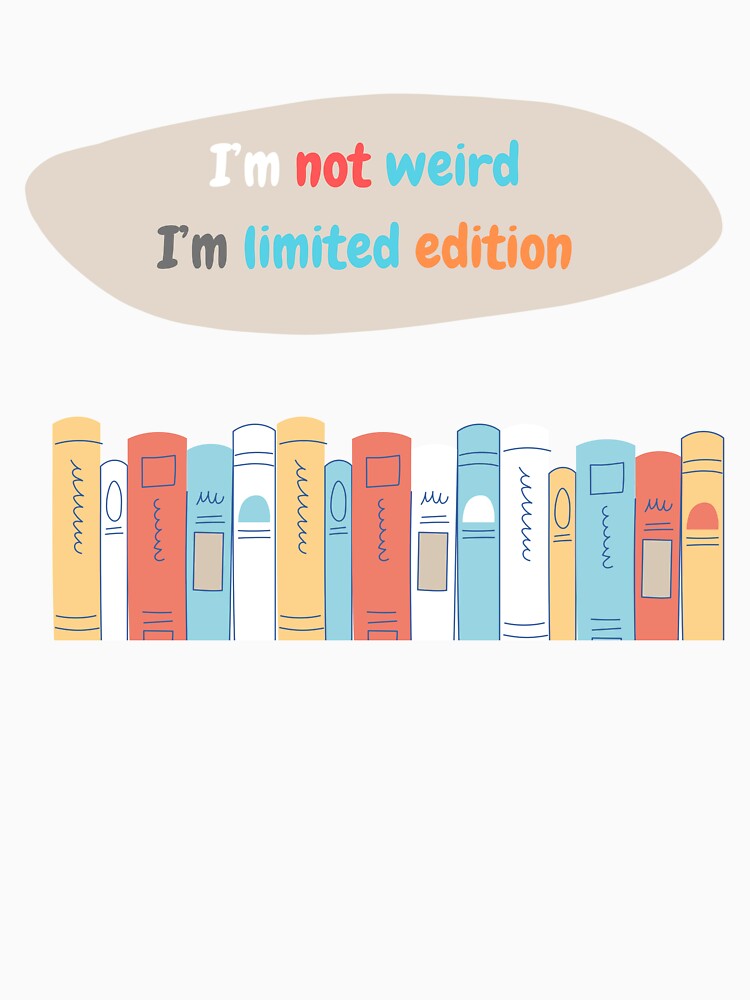 I'm Not Weird, I'm Limited Edition – Fun & Quirky Book Lover Design by TiggsnPigsArt