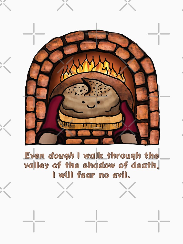 Psalm 23 - Even dough i walk through the valley of the shadow of death - bread pun by G-Emanuel