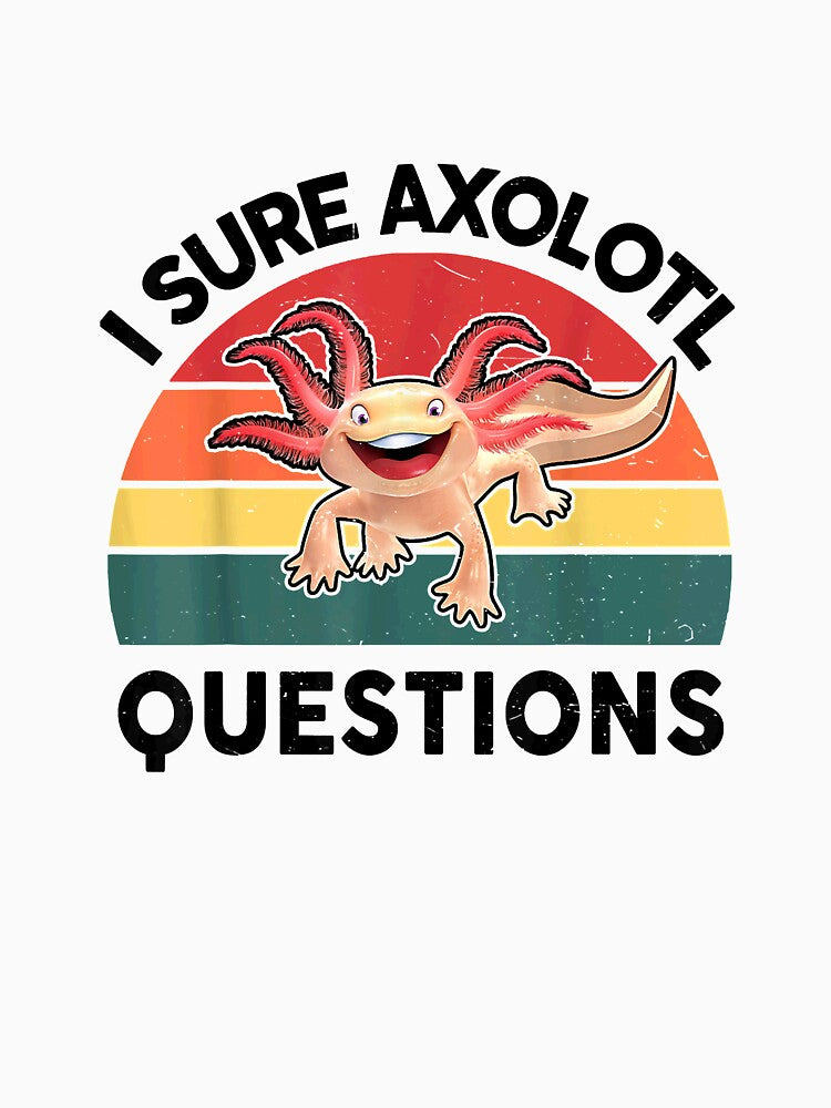 Cute I Sure Axolotl Questions Funny Idea for Boys Girls Kids by JadenEdmond
