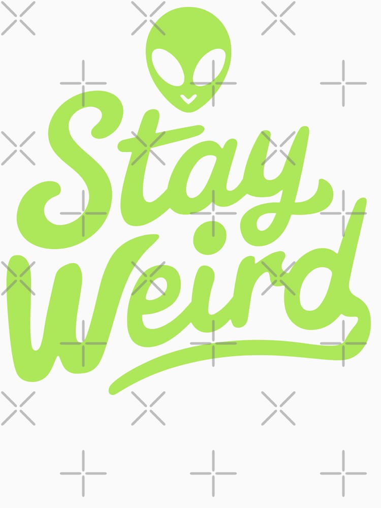 Stay Weird! ?? by trixxcreative