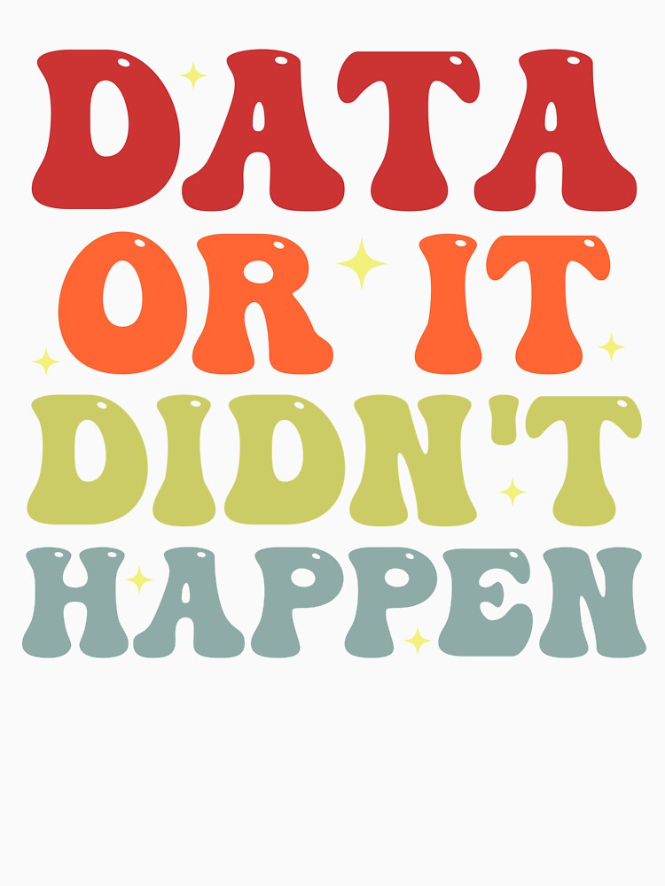 Data or It Didn't Happen Funny Data Analyst by Amineharoni