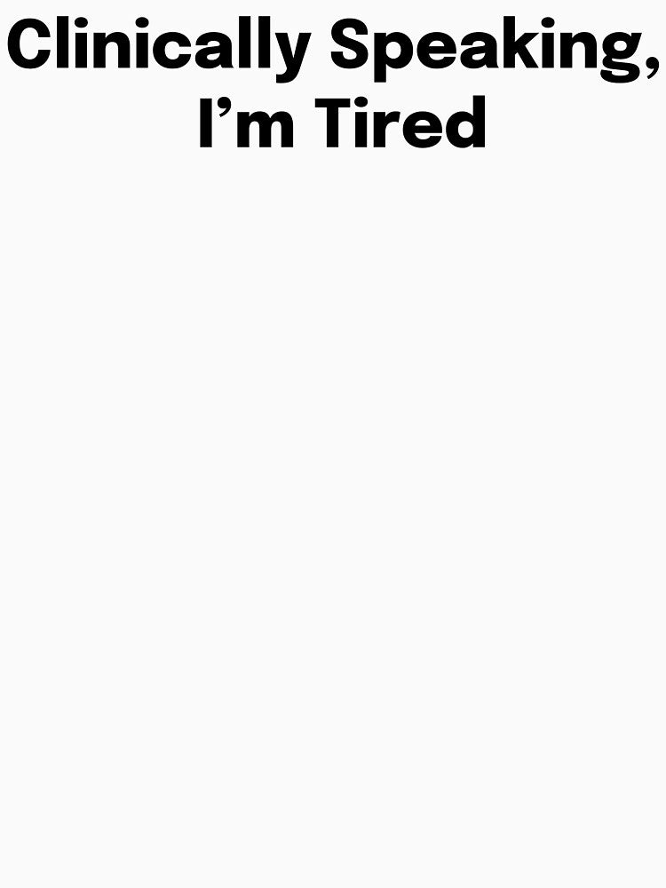 Clinically Speaking, I'm Tired SLP Grad Student by SimplyTees247