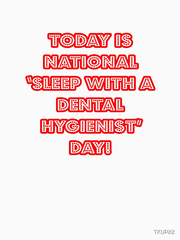 Funny Dental Hygienist National Holiday by TKUP22