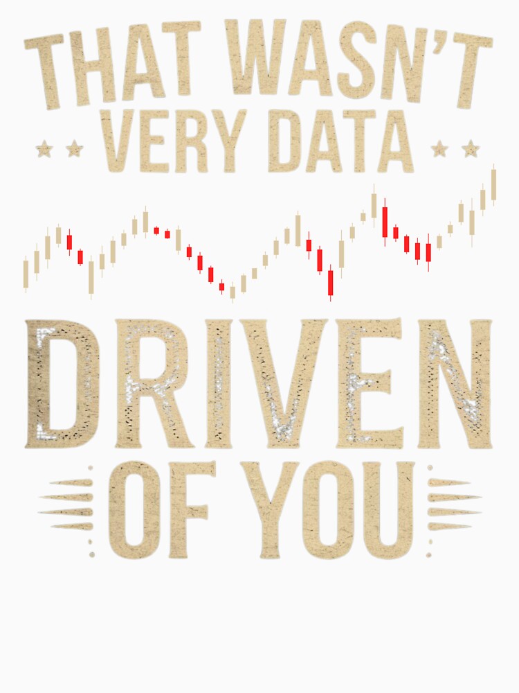 That Wasn't Very Data Driven Of You Funny Scientist Quote by ManiaGrania