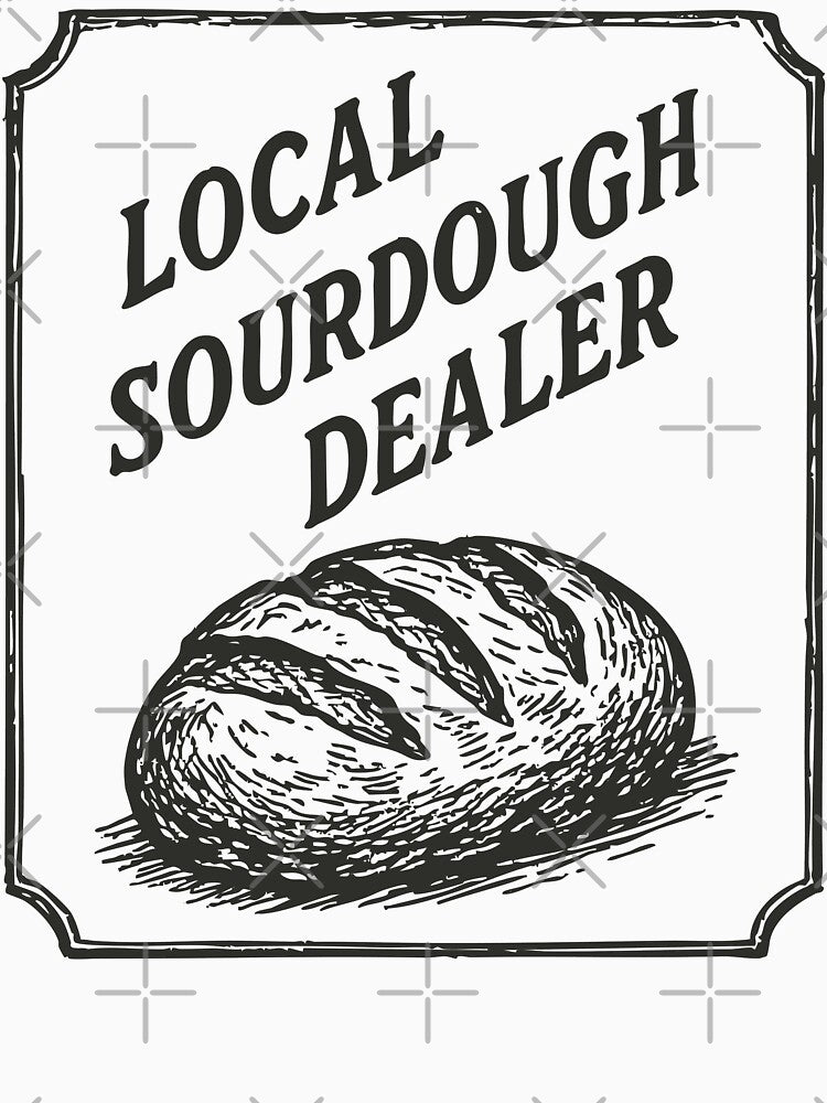 Support Your Local Sourdough Dealer Funny Vintage by TomFrontierArt