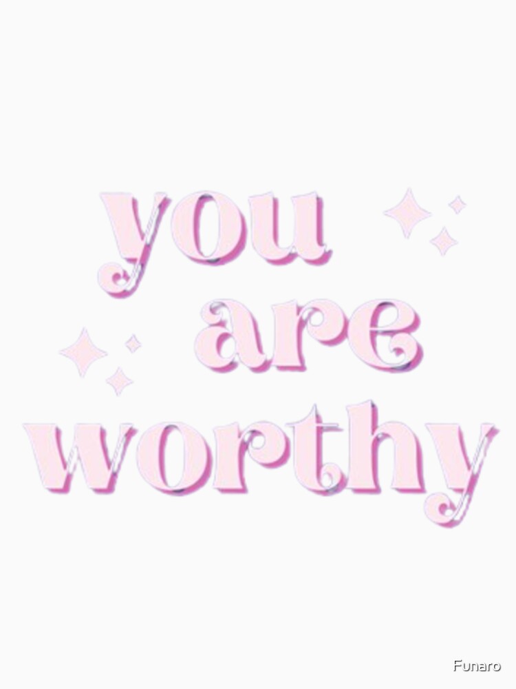 You Are Worthy by Funaro