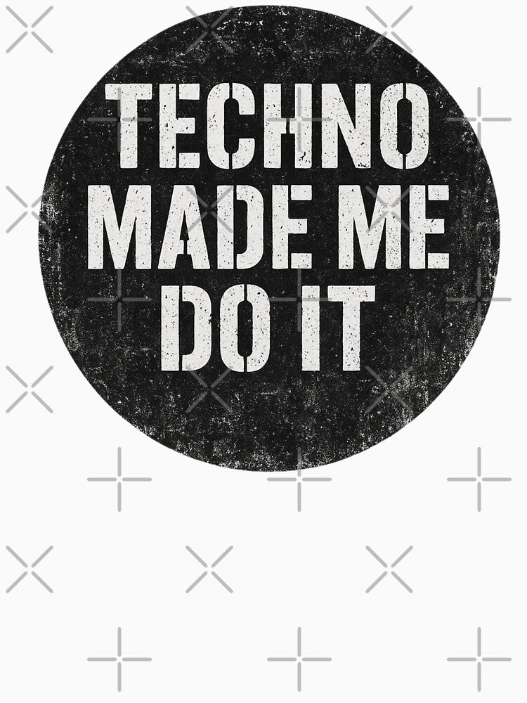 Techno Made Me Do It – Bold Statement Rave Design by |TRSSHOP|