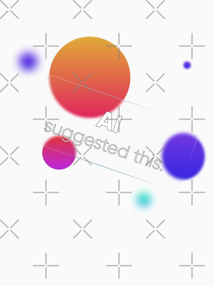 AI Suggested This - Funny Glassmorphism UI UX Design Quote & Trend by Artio-ArtShop