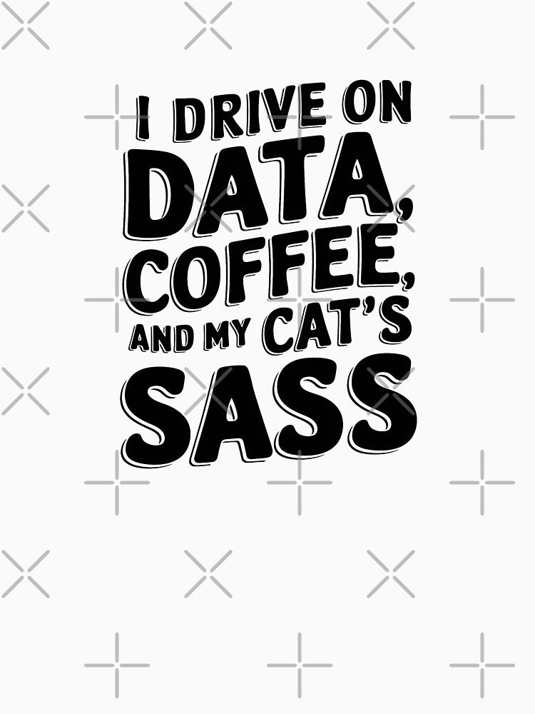Powered by Data, Coffee, and Feline Sass by bukajart