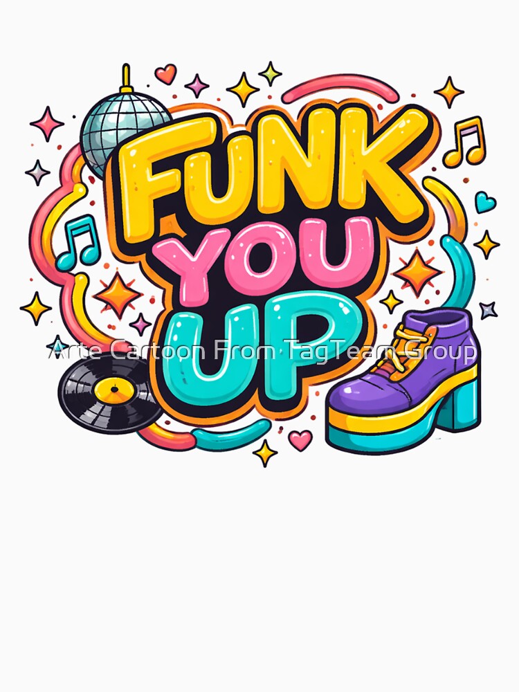 FUNK YOU UP Design by Arte Cartoon From TagTeam Group