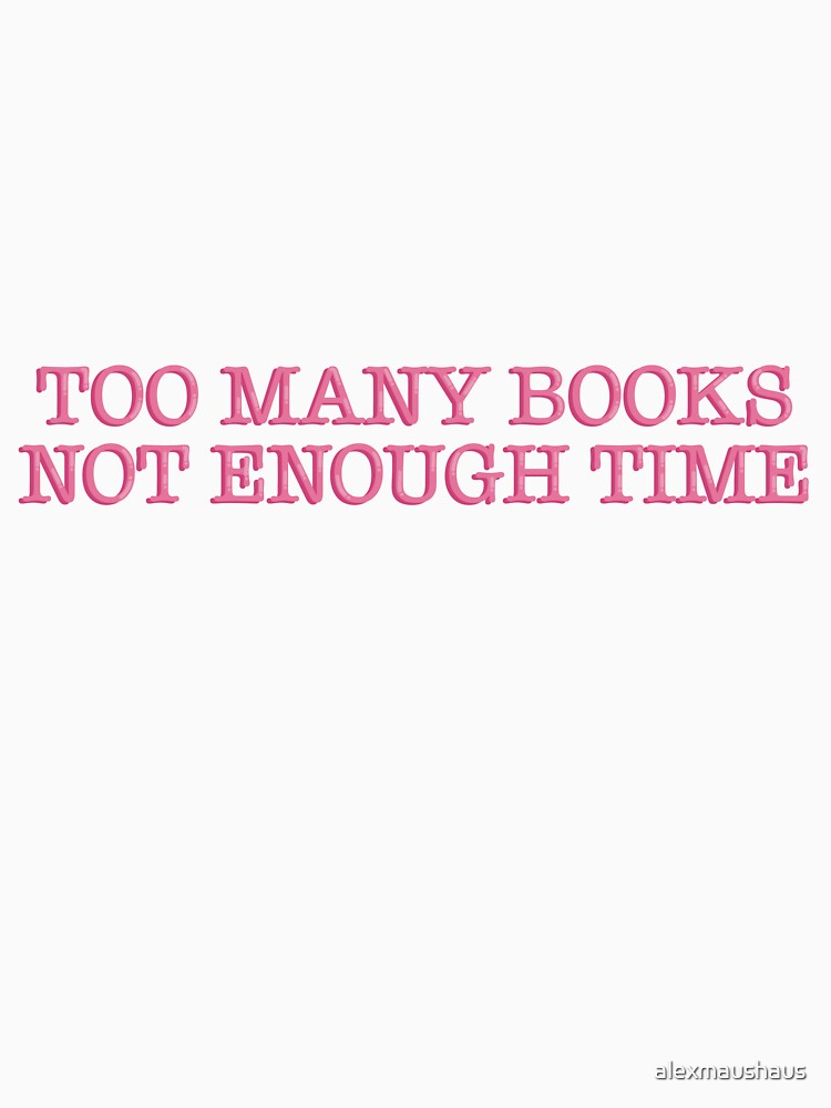 Too Many Books Not Enough Time Funny Bookish Reader Quote Typography Sticker by alexmaushaus