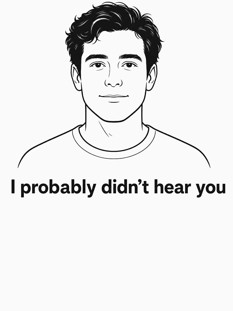 I probably didn't hear you by Casterisk Creative
