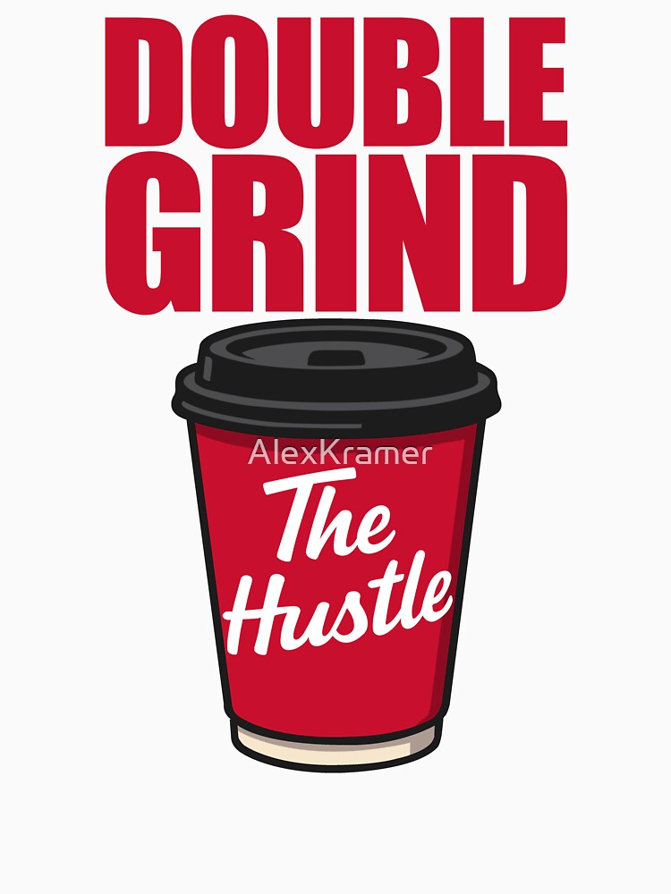 Double Grind "The Hustle" – Grind Culture Coffee Tribute Design by AlexKramer
