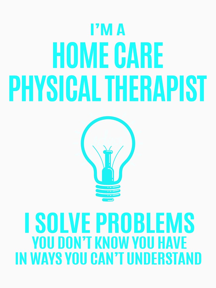 Home Care Physical Therapist - I Solve Problems Job Gift by melissaval2