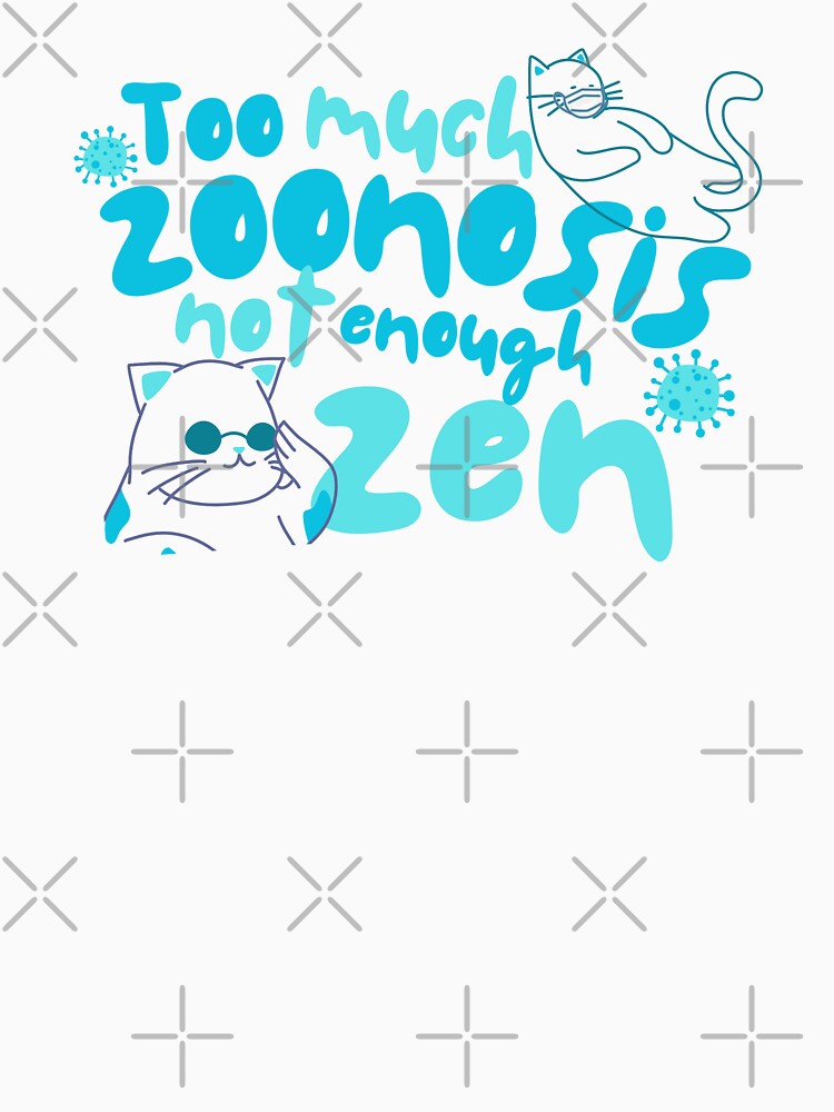Too Much Zoonosis Not Enough Zen – Vet Med Humor Design by Verubi