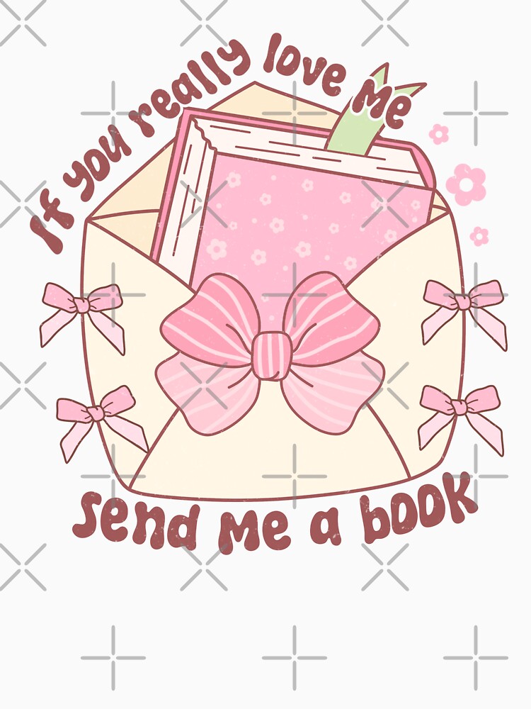 if you really love me, send me a book | bookish , coquette aesthetic, book lover, spicy book, smut reader png, girly by pugshowsfashion