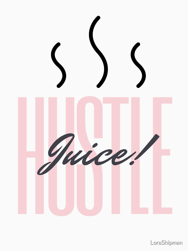 Hustle Juice by LoraShipman