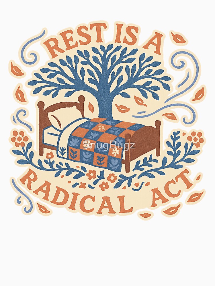 Rest Is a Radical Act by SnugBugz