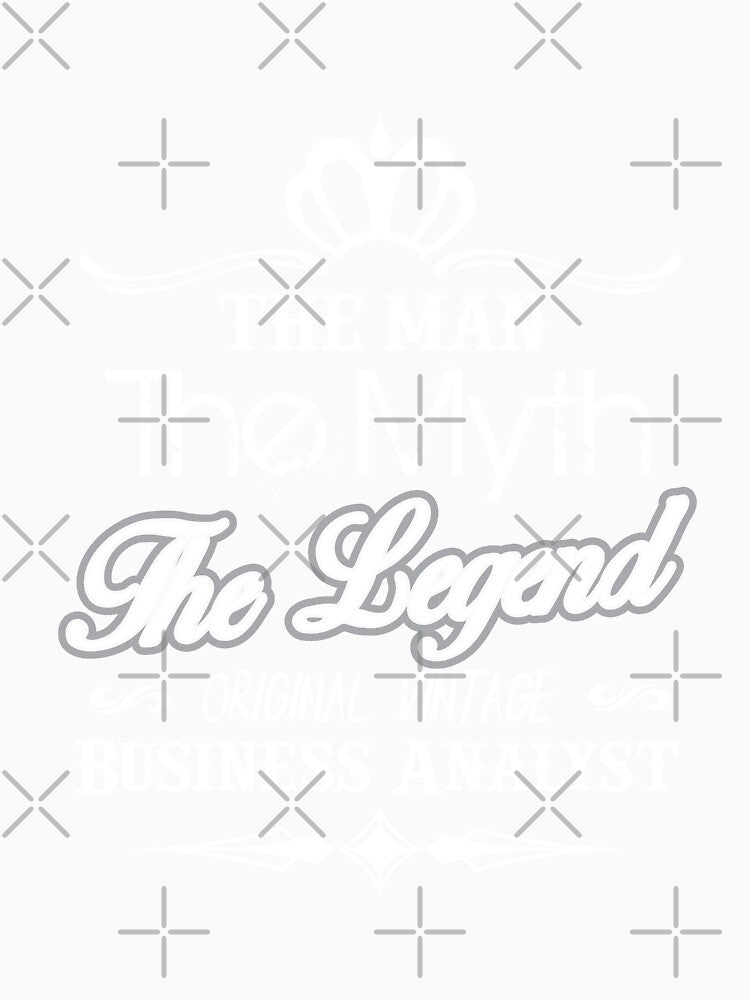 The Man The Myth The Legend Business Analyst Typography by Silver Medal