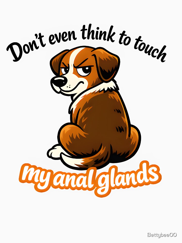 Don’t Even Think – Funny Veterinary Anal Glands Joke by Bettybee00