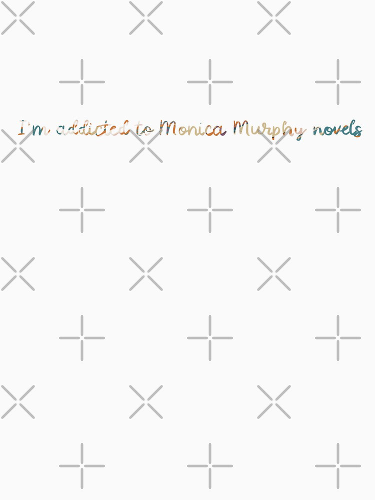 I’m addicted to Monica Murphy novels by Artbymanu